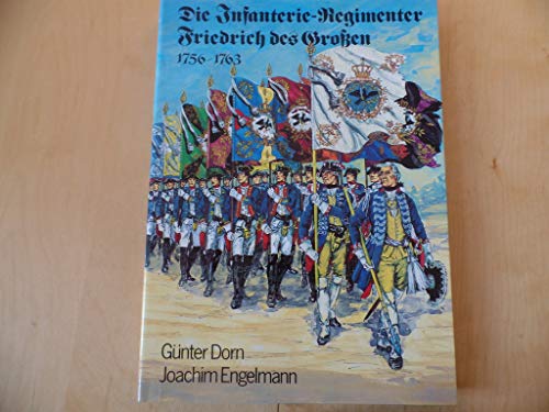 Die Infanterie - Regimenter Friedrich des Großen 1756 - 1763