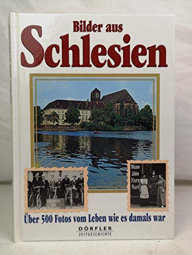 Beispielbild fr Bilder aus Schlesien: ber 500 Fotos vom Leben wie es damals war zum Verkauf von medimops