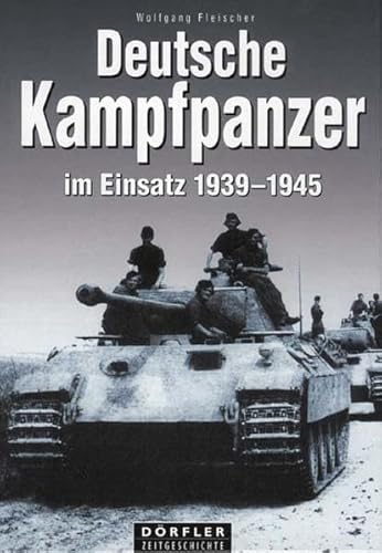 Imagen de archivo de Deutsche Kampfpanzer im Einsatz 1939-1945 a la venta por Versandantiquariat Jena