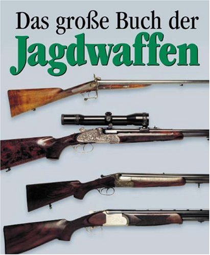 Imagen de archivo de Das groe Buch der Jagdwaffen [Gebundene Ausgabe] von Jean Berton (Autor), Matthieu Prier (Fotograf), Christiane Schoelzel (bersetzer) a la venta por BUCHSERVICE / ANTIQUARIAT Lars Lutzer