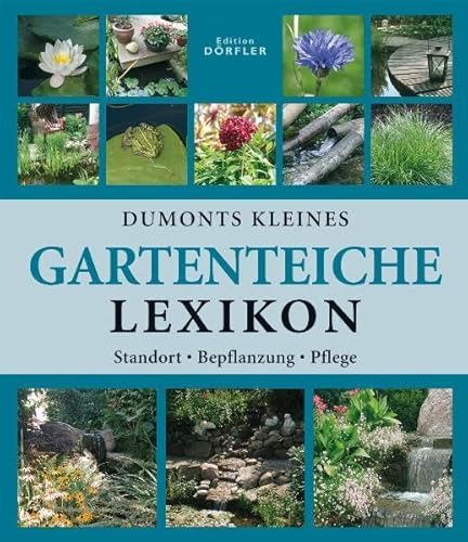 Beispielbild fr Dumonts kleines Gartenteiche-Lexikon - Gestaltung, Standort, Bepflanzung, Pflege zum Verkauf von PRIMOBUCH