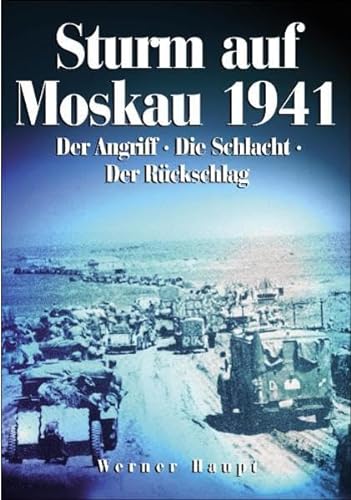 9783895553721: Sturm auf Moskau 1941: Der Angriff-Die Schlacht-Der Rckschlag