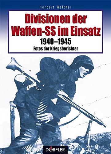 9783895554032: Divisionen der Waffen-SS im Einsatz: 1940-1945 - Fotos der Kriegsberichter