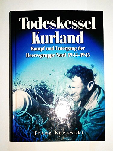 Todeskessel Kurland (9783895554100) by Franz Kurowski