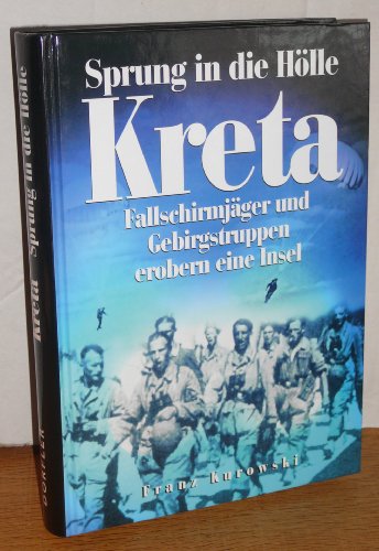 Sprung in die HÃ¶lle Kreta: FallschirmjÃ¤ger und Gebirgstruppen erobern eine Insel (9783895554117) by Kurowski, Franz