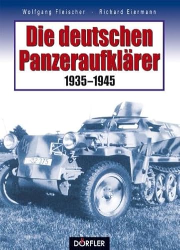 Imagen de archivo de Die deutschen Panzeraufklrer: Technik, Gliederung und Einstze der motorisierten und gepanzerten Aufklrungstruppen a la venta por medimops