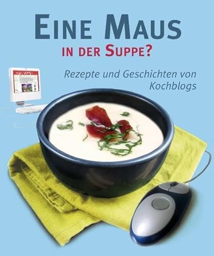 Beispielbild fr Eine Maus in der Suppe?: Rezepte und Geschichten von Kochblogs zum Verkauf von medimops