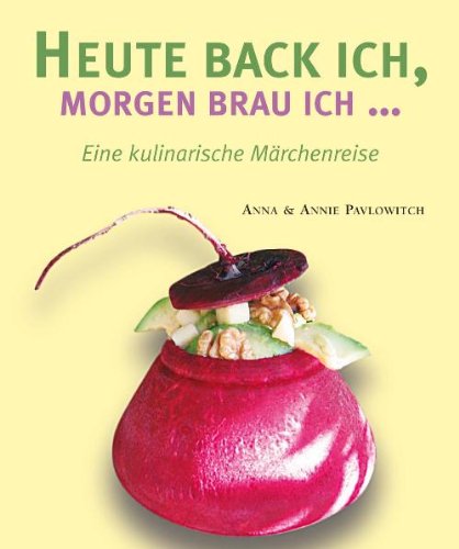 Imagen de archivo de Heute back ich, morgen brau ich.: Eine kulinarische Mrchenreise a la venta por medimops