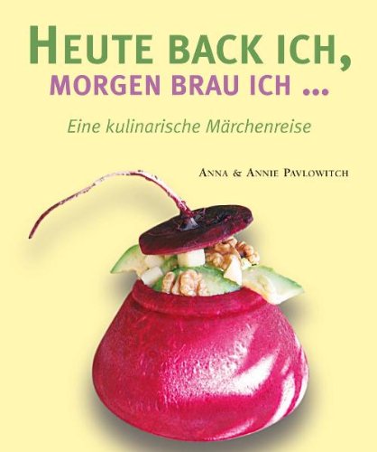 Stock image for Heute back ich, morgen brau ich.: Eine kulinarische Mrchenreise for sale by medimops