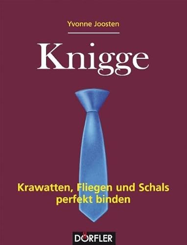 Beispielbild fr Knigge - Krawatten, Fliegen und Schals perfekt binden: Krawatten, Fliegen und Schals gekonnt binden zum Verkauf von medimops