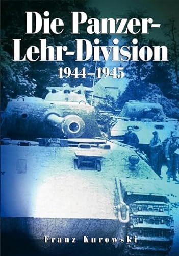 Die Panzer-Lehr-Division 1944-1945 (9783895555701) by Kurowski, Franz