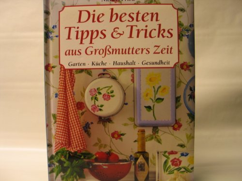 Beispielbild fr Die besten Tipps & Tricks aus Gromutters Zeit: Garten, Kche, Haushalt, Gesundheit zum Verkauf von Buchstube Tiffany