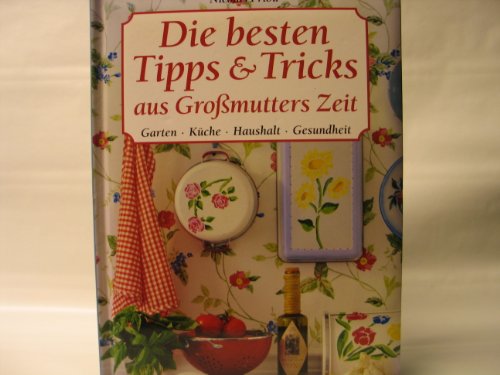 Stock image for Die besten Tipps & Tricks aus Gromutters Zeit: Garten, Kche, Haushalt, Gesundheit for sale by Buchstube Tiffany
