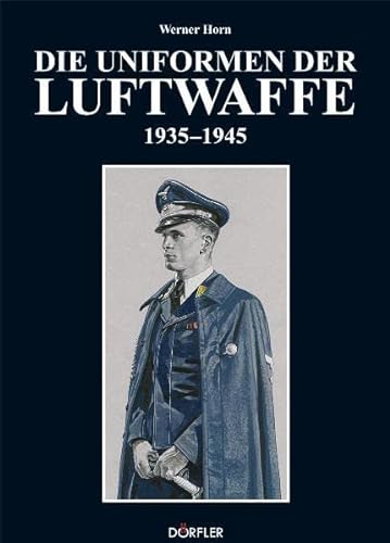 9783895555848: Die Uniformen der Luftwaffe 1935-1945
