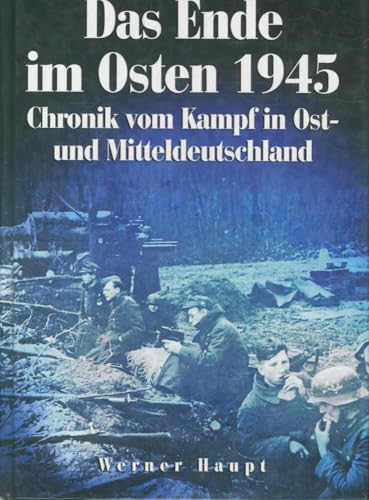 Beispielbild fr Das Ende im Osten 1945. Chronik vom Kampf in Ost- und Mitteldeutschland. Der Untergang der Divisionen in Ostpreuen, Danzig, Westpreuen, Mecklenburg, Pommern, Schlesien, Sachsen, Berlin und Brandenburg. zum Verkauf von Antiquariat Christoph Wilde