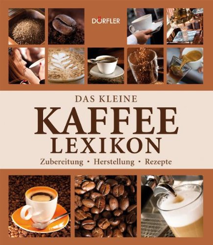 Stock image for Das kleine Kaffee-Lexikon - Zubereitung, Herstellung, Rezepte for sale by 3 Mile Island