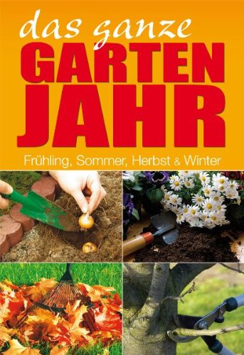 Beispielbild fr Das ganze Gartenjahr: Frhling, Sommer, Herbst & Winter zum Verkauf von medimops