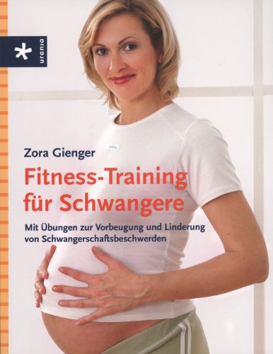 9783895557255: Fitness-Training fr Schwangere: Mit bungen zur Vorbeugung und Linderung von...