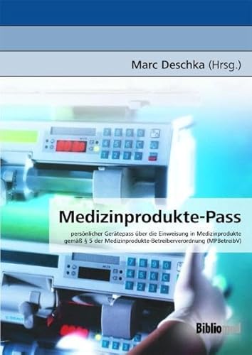 Stock image for Medizinprodukte-Pass: Persnlicher Gertepass ber Die Einweisung In Medizinprodukte Gem 5 Der Medizinprodukte-Betreiberverordnung (Mpbetreibv) for sale by Revaluation Books