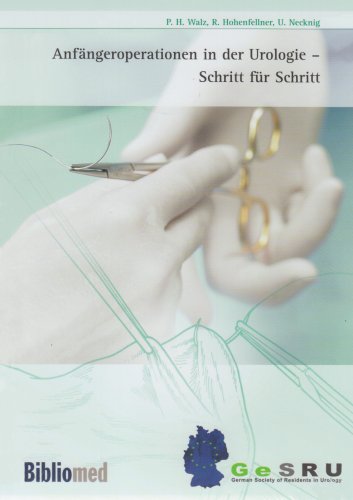 Anfängeroperationen in der Urologie - Schritt für Schritt - Walz, Peter H, Rudolf Hohenfellner und Ulrike Necknig