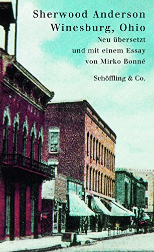 Winesburg, Ohio: Eine Reihe Erzählungen vom Kleinstadtleben in Ohio - Sherwood, Anderson, (Übersetzer) Mirko Bonné und (Essay) Mikro Bonné