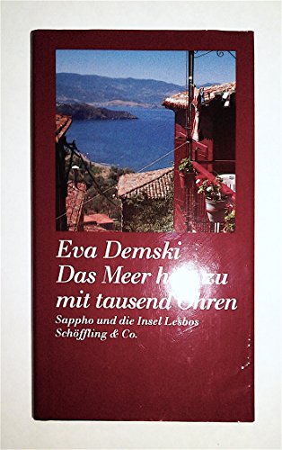 Das Meer hört zu mit tausend Ohren, Sappho und die Insel Lesbos, - Demski, Eva