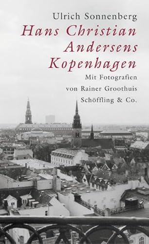 Hans Christian Andersens Kopenhagen. Ein Reise- und Lesebuch. Mit Photographien von Rainer Groothuis. - Sonnenberg, Ulrich