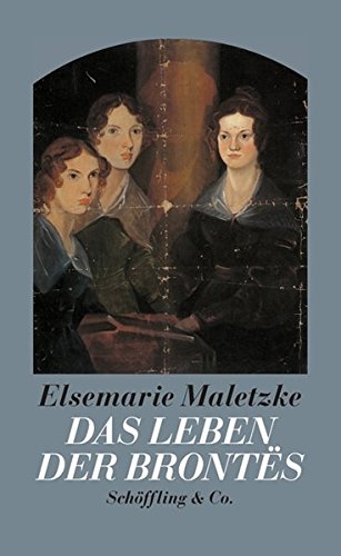 Das Leben der Brontës. Eine Biographie. Erste Auflage der erweiterten Neufassung. - Brontë.- Maletzke, Elsemarie