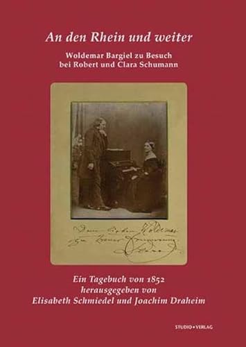 An den Rhein und weiter: Woldemar Bargiel zu Besuch bei Robert und Clara Schumann - Woldemar Bargiel