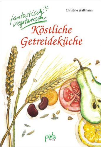 9783895661716: Kstliche Getreidekche. Fantastisch vegetarisch