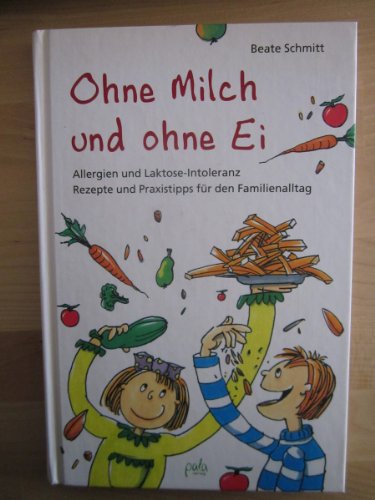 Beispielbild fr Ohne Milch und ohne Ei: Allergien und Laktose-Intoleranz. Rezepte und Praxistipps fr den Familienalltag zum Verkauf von medimops