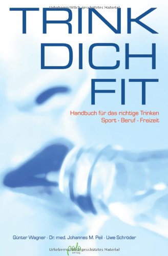 9783895661938: Trink Dich Fit. Handbuch fr das richtige Trinken Sport, Beruf und Freizeit