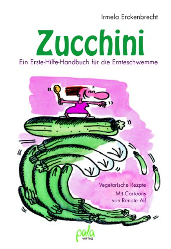Beispielbild fr Zucchini: Ein Erste Hilfe-Handbuch fr die Ernteschwemme. Vegetarische Rezepte zum Verkauf von medimops