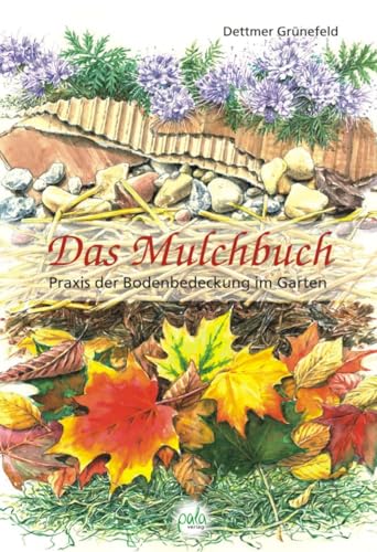 Das Mulchbuch : Praxis der Bodenbedeckung im Garten - Dettmer Grünefeld