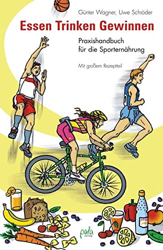 Imagen de archivo de Essen - Trinken - Gewinnen: Praxishandbuch fr die Sporternhrung. Mit groem Rezeptteil a la venta por medimops