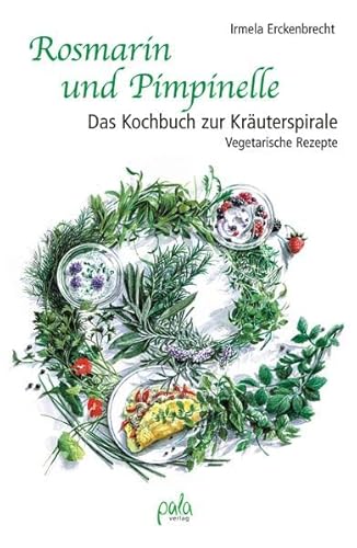 Beispielbild fr Rosmarin und Pimpinelle: Das Kochbuch zur Kruterspirale. Vegetarische Rezepte zum Verkauf von medimops
