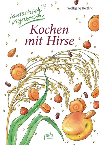 Beispielbild fr Kochen mit Hirse: fantastisch vegetarisch zum Verkauf von Ammareal