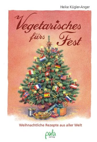 Beispielbild fr Vegetarisches frs Fest: Weihnachtsrezepte aus aller Welt zum Verkauf von medimops