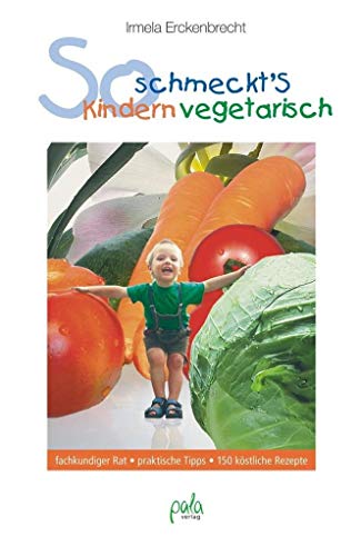 Beispielbild fr So schmeckt's Kindern vegetarisch: fachkundiger Rat praktische Tipps 150 kstliche Rezepte zum Verkauf von medimops