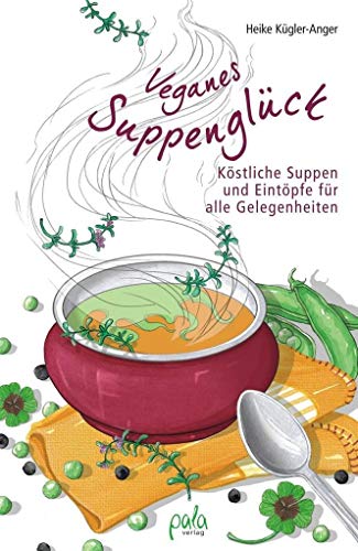 Beispielbild fr Veganes Suppenglck: Kstliche Suppen und Eintpfe fr alle Gelegenheiten zum Verkauf von medimops