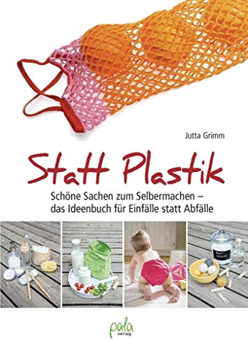 Beispielbild fr Statt Plastik: Schne Sachen zum Selbermachen - das Ideenbuch fr Einflle statt Abflle zum Verkauf von medimops