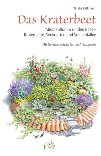 Beispielbild fr Das Kraterbeet: Mischkultur im runden Beet - Kraterbeete, Senkgrten und Sonnenfallen Mit Gemseportrts fr die Anbaupraxis zum Verkauf von diakonia secondhand