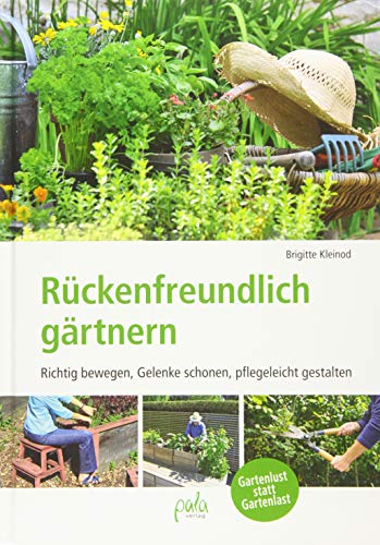 Rückenfreundlich gärtnern : Richtig bewegen, Gelenke schonen, pflegeleicht gestalten - Brigitte Kleinod