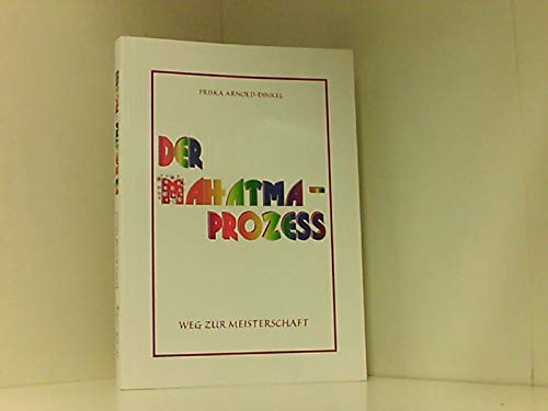 Der Mahatma-Prozess : Weg zur Meisterschaft / Priska Arnold-Dinkel - Arnold-Dinkel, Priska