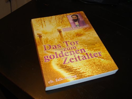 Das Tor zum goldenen Zeitalter. Meister Saint Germain. Gechannelt von Sibylle Weizenhöfer