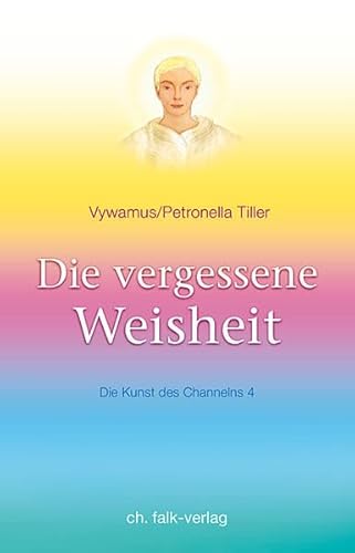 9783895682445: Die vergessene Weisheit: Die Kunst des Channelns, Bd. 4