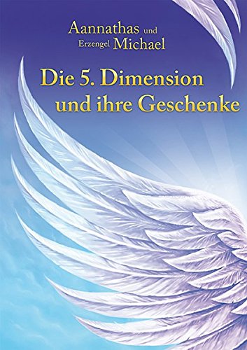 Die 5. Dimension und ihre Geschenke: Aannathas und Erzengel Michael - Frenzel, Ursula