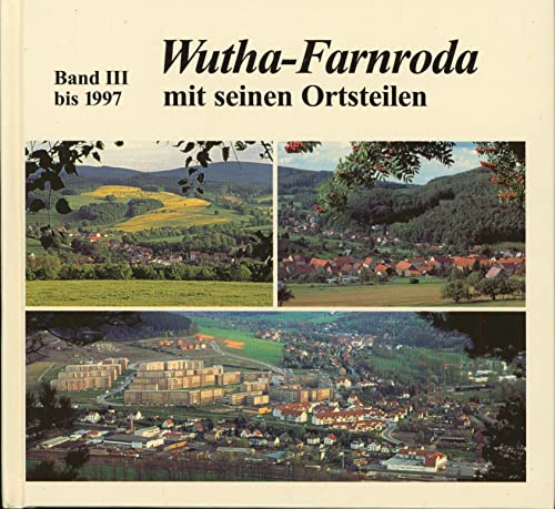 Wutha - Farnroda: Mit seinen Ortsteilen. Bis 1997 - Dirschauer, Helmut, Hess, Adelheid, Herrling, Horst, Loewenstein, Johanna, Rödger, Horst, Reissing, Christina, Kranz, Ernst