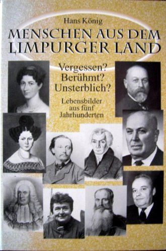 9783895704567: Menschen aus dem Limpurger Land: Vergessen? Berhmt? Unsterblich? Leben aus fnf Jahrhunderten - Knig, Hans