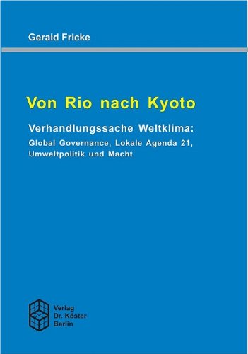 Beispielbild fr Von Rio nach Kyoto - Verhandlungssache Weltklima Global Governance, Lokale Agenda 21, Umweltpolitik und Macht zum Verkauf von Buchpark